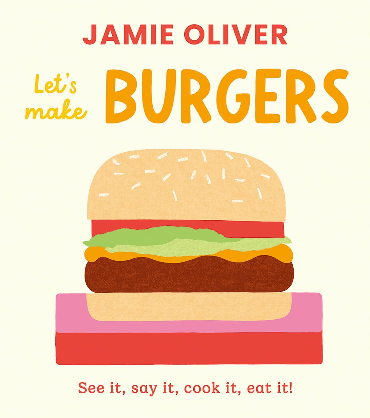 LetS Make Burgers: See It, Say It, Cook It, Eat It! (JamieS Little Food Library)