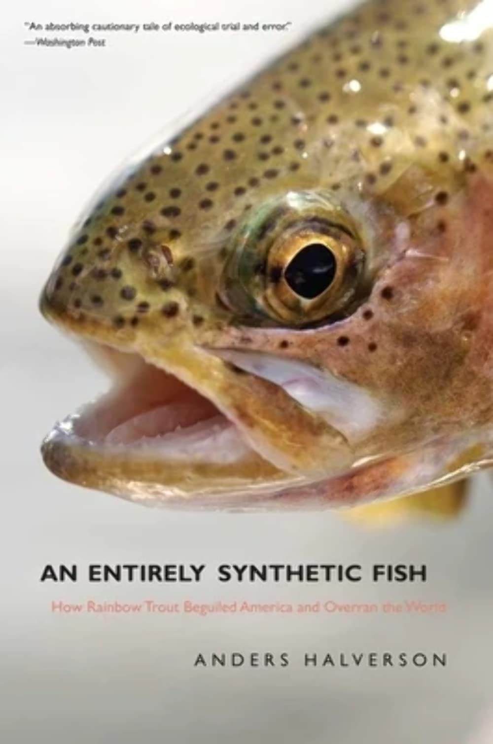 An Entirely Synthetic Fish: How Rainbow Trout Beguiled America And Overran The World