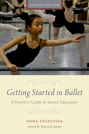 Getting Started in Ballet: A Parent's Guide to Dance Education,Used
