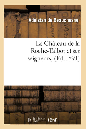 Le Chteau de la RocheTalbot Et Ses Seigneurs, (d.1891) (Histoire) (French Edition),Used