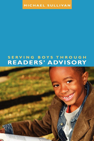 Serving Boys Through Readers' Advisory (Ala Readers' Advisory Series),New