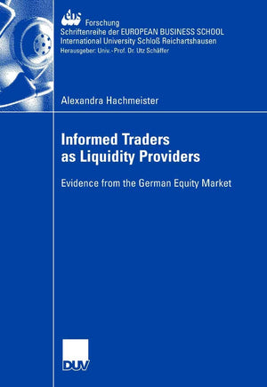 Informed Traders as Liquidity Providers: Evidence from the German Equity Market (ebsForschung, Schriftenreihe der EUROPEAN BUSI,Used
