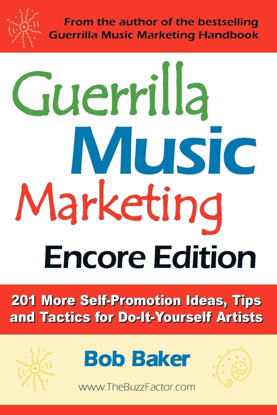 Guerrilla Music Marketing, Encore Edition: 201 More Selfpromotion Ideas, Tips and Tactics for Doityourself Artists,New