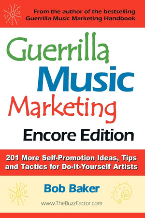 Guerrilla Music Marketing, Encore Edition: 201 More Selfpromotion Ideas, Tips and Tactics for Doityourself Artists,Used