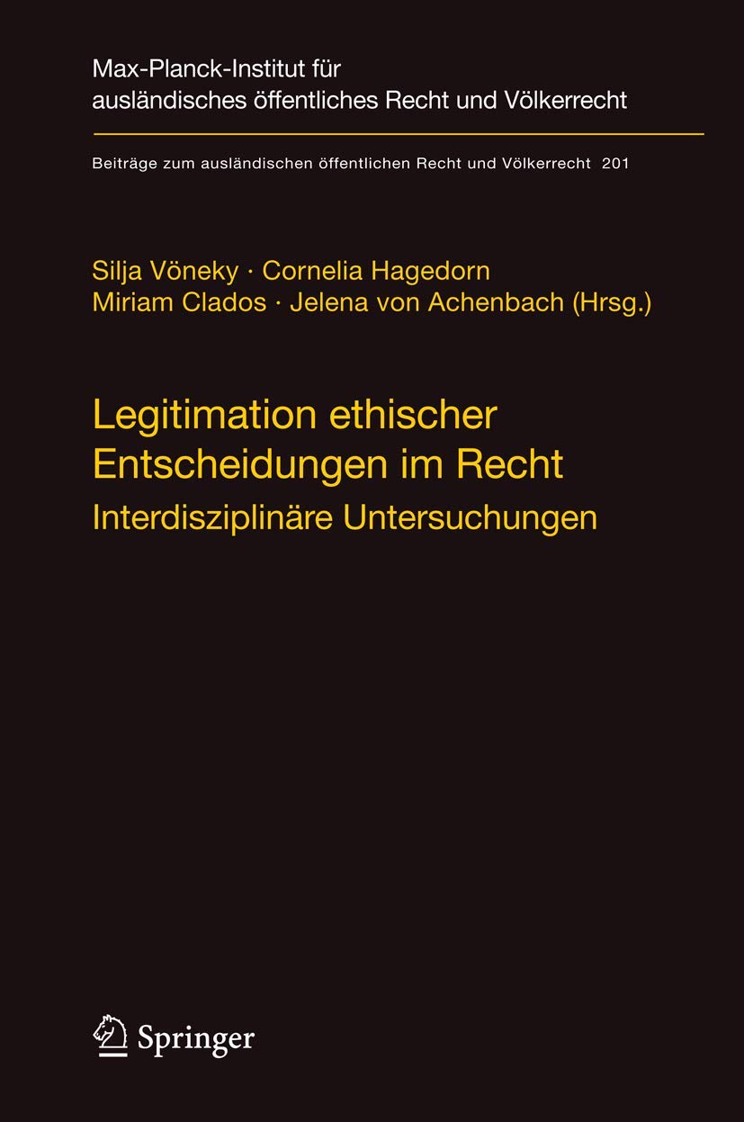 Legitimation ethischer Entscheidungen im Recht: Interdisziplinre Untersuchungen (Beitrge zum auslndischen ffentlichen Recht und ,Used