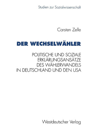 Der Wechselwhler: Eine Gegenberstellung Politischer Und Sozialer Erklrungsanstze Des Whlerwandels In Deutschland Und Den Usa (St,Used