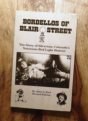 Bordellos of Blair Street: The story of Silverton, Colorado's notorious red light district,Used