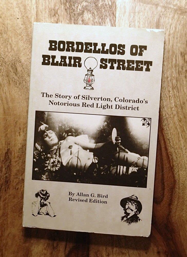 Bordellos of Blair Street: The story of Silverton, Colorado's notorious red light district,Used
