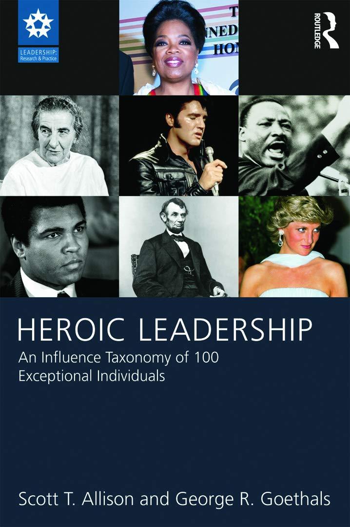 Heroic Leadership: An Influence Taxonomy of 100 Exceptional Individuals (LEADERSHIP: Research and Practice),Used