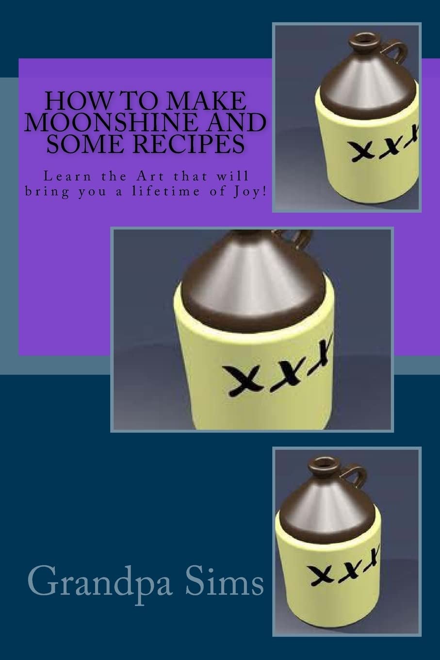 How to Make Moonshine and Some Recipes: Learn the Art that will bring you a lifetime of Joy!,Used