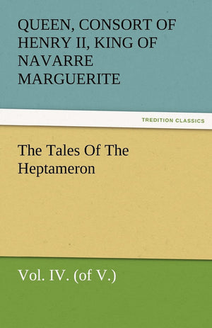 The Tales of the Heptameron, Vol. IV. (of V.),Used