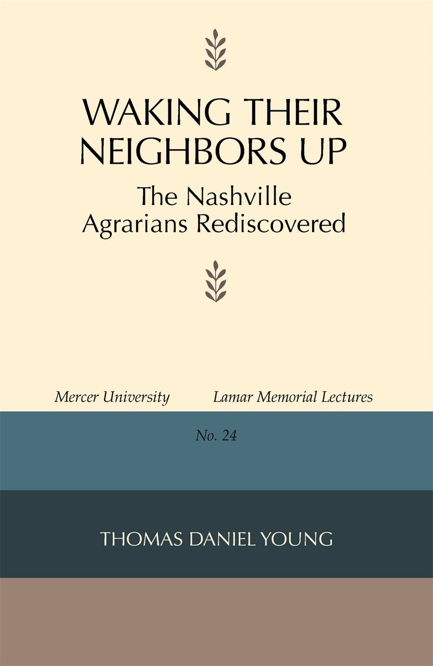 Waking Their Neighbors Up: The Nashville Agrarians Rediscovered (Mercer University Lamar Memorial Lectures Ser.),New