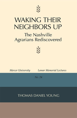 Waking Their Neighbors Up: The Nashville Agrarians Rediscovered (Mercer University Lamar Memorial Lectures Ser.),New
