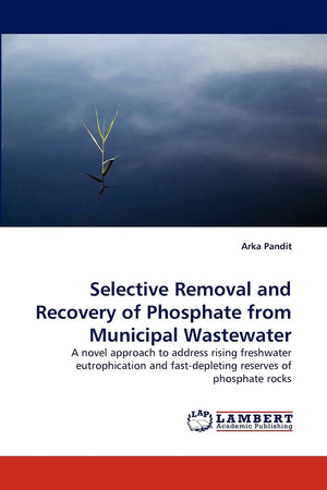 Selective Removal and Recovery of Phosphate from Municipal Wastewater: A novel approach to address rising freshwater eutrophicat,Used