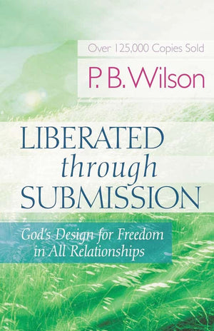 Liberated Through Submission: God's Design for Freedom in All Relationships!,Used