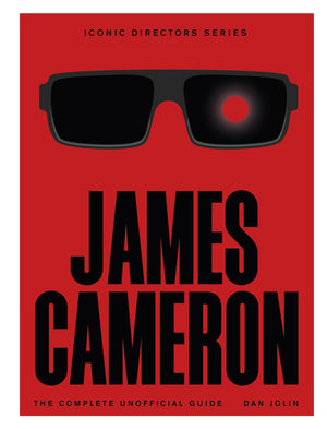 James Cameron: The Complete Unofficial Guide (Iconic Directors)