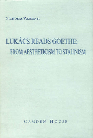 Lukcs Reads Goethe: From Aestheticism to Stalinism (Studies in German Literature Linguistics and Culture, 1),Used