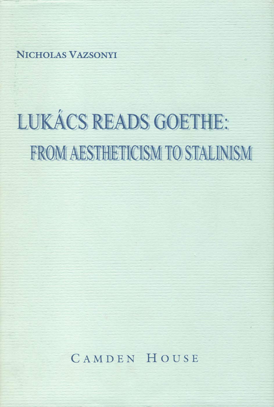 Lukcs Reads Goethe: From Aestheticism to Stalinism (Studies in German Literature Linguistics and Culture, 1),Used