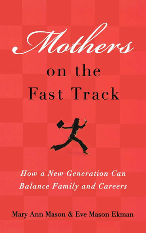 Mothers on the Fast Track: How a New Generation Can Balance Family and Careers,New