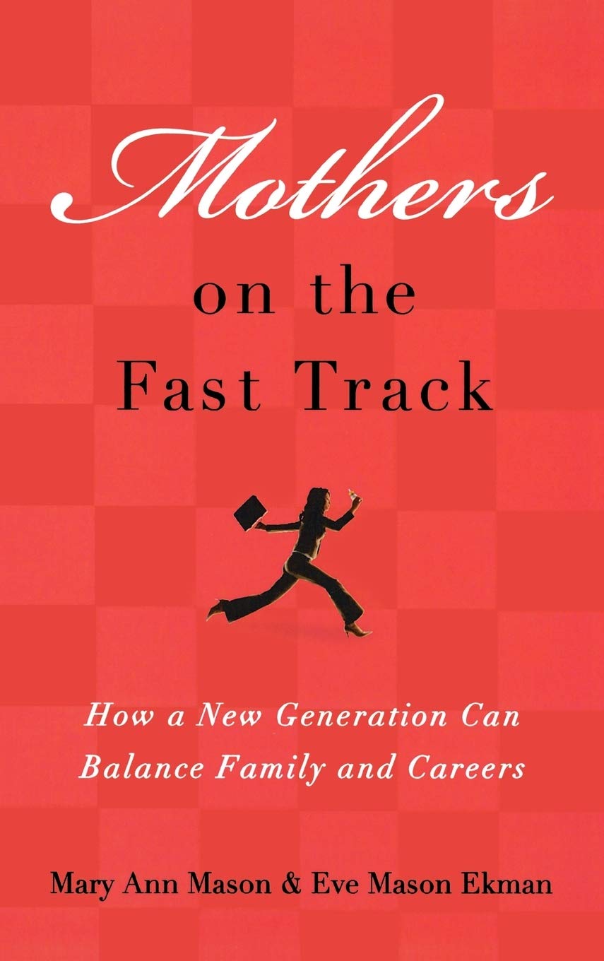 Mothers on the Fast Track: How a New Generation Can Balance Family and Careers,New