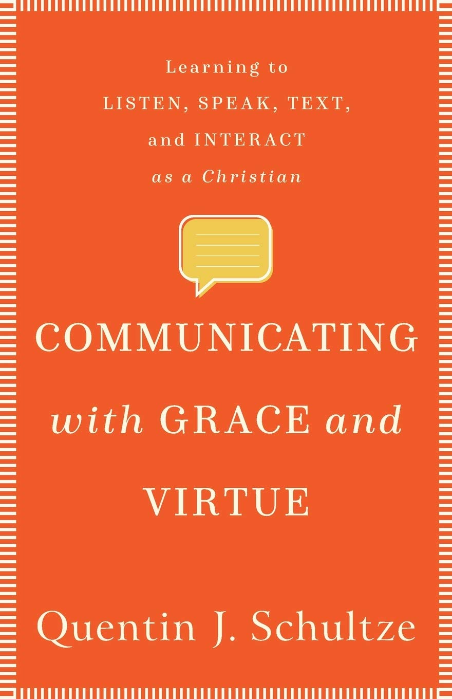 Communicating with Grace and Virtue: Learning to Listen, Speak, Text, and Interact as a Christian,Used