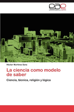 La ciencia como modelo de saber: Ciencia, tcnica, religin y lgica (Spanish Edition),Used