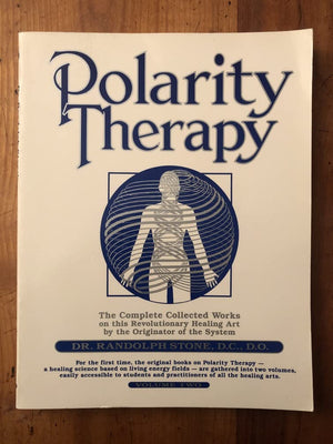 Dr. Randolph Stone'S Polarity Therapy: The Complete Collected Works: 002