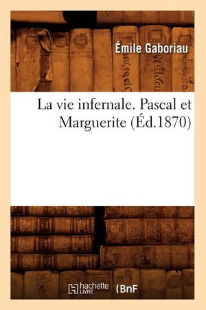 La Vie Infernale. Pascal Et Marguerite (D.1870) (Litterature) (French Edition),New