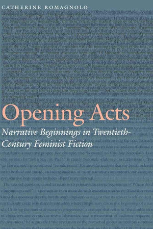 Opening Acts: Narrative Beginnings In Twentiethcentury Feminist Fiction (Frontiers Of Narrative),Used