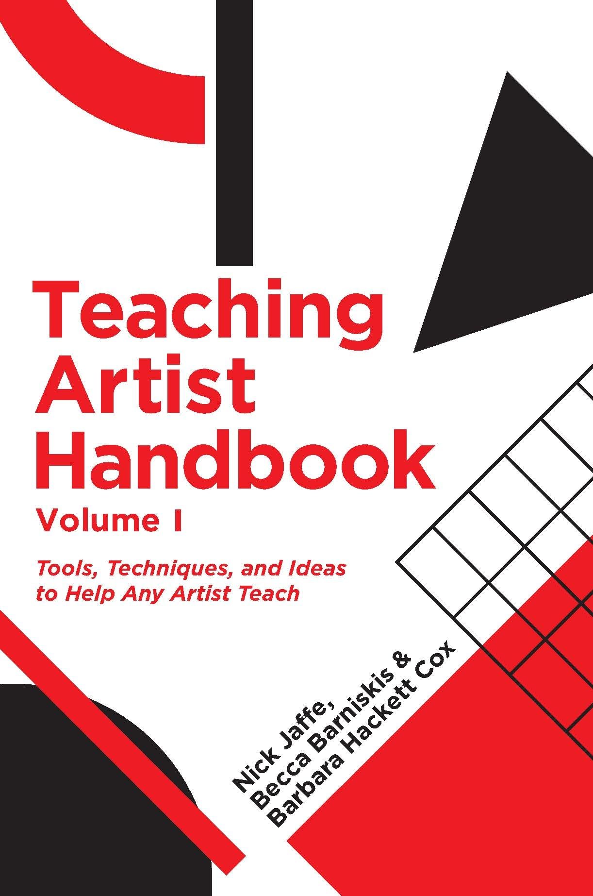 Teaching Artist Handbook, Volume One: Tools, Techniques, and Ideas to Help Any Artist Teach,New