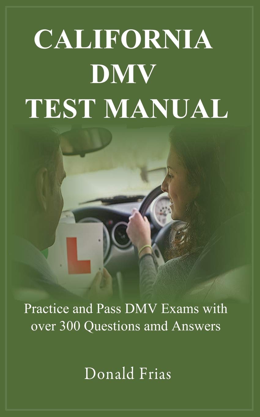 CALIFORNIA DMV TEST MANUAL: Practice and Pass DMV Exams with over 300 Questions and Answers.,Used