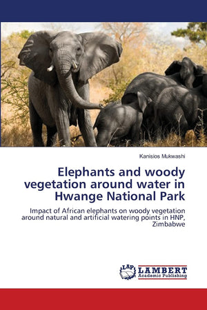 Elephants and woody vegetation around water in Hwange National Park: Impact of African elephants on woody vegetation around natu,Used