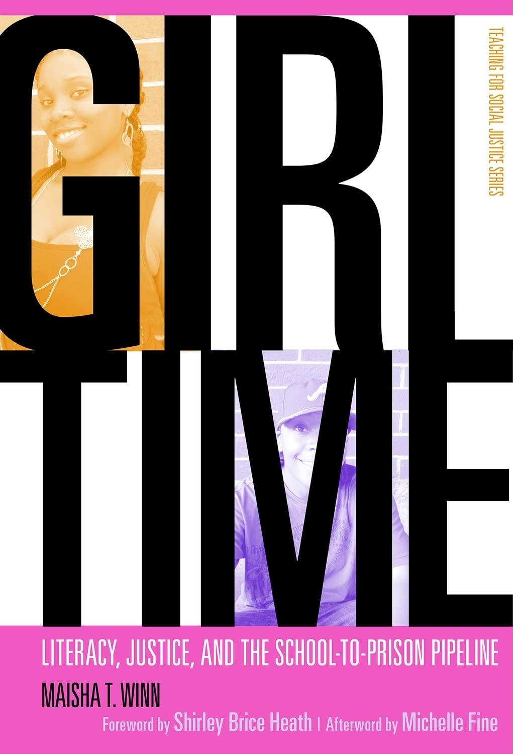 Girl Time: Literacy, Justice, and the SchooltoPrison Pipeline (The Teaching for Social Justice Series),Used