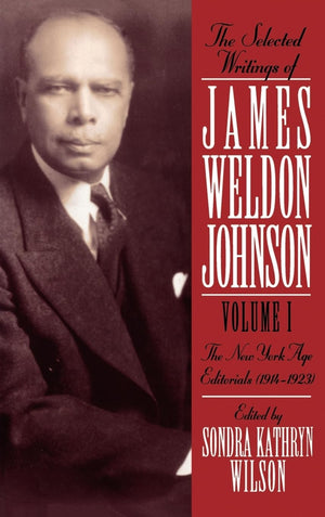 The Selected Writings of James Weldon Johnson: Volume I: New York Age Editorials (19141923),Used
