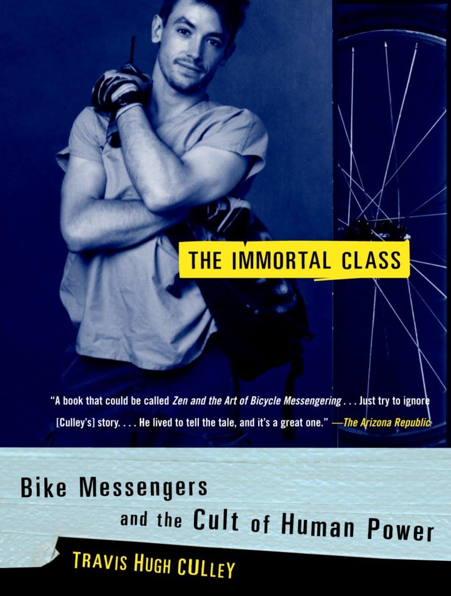 The Immortal Class: Bike Messengers and the Cult of Human Power,Used