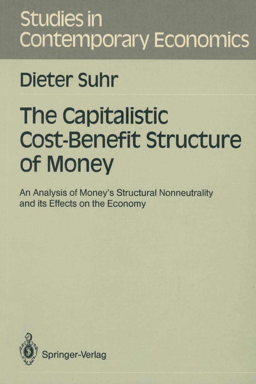 The Capitalistic CostBenefit Structure of Money: An Analysis of Moneys Structural Nonneutrality and its Effects on the Economy ,Used