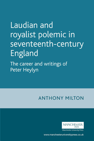 Laudian and Royalist polemic in seventeenthcentury England: The career and writings of Peter Heylyn (Politics, Culture and Soci,Used