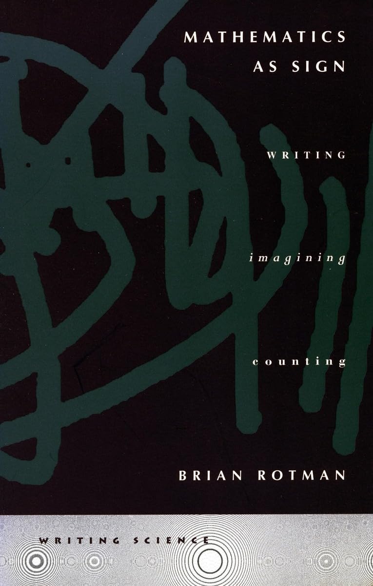 Mathematics As Sign: Writing, Imagining, Counting (Writing Science),New
