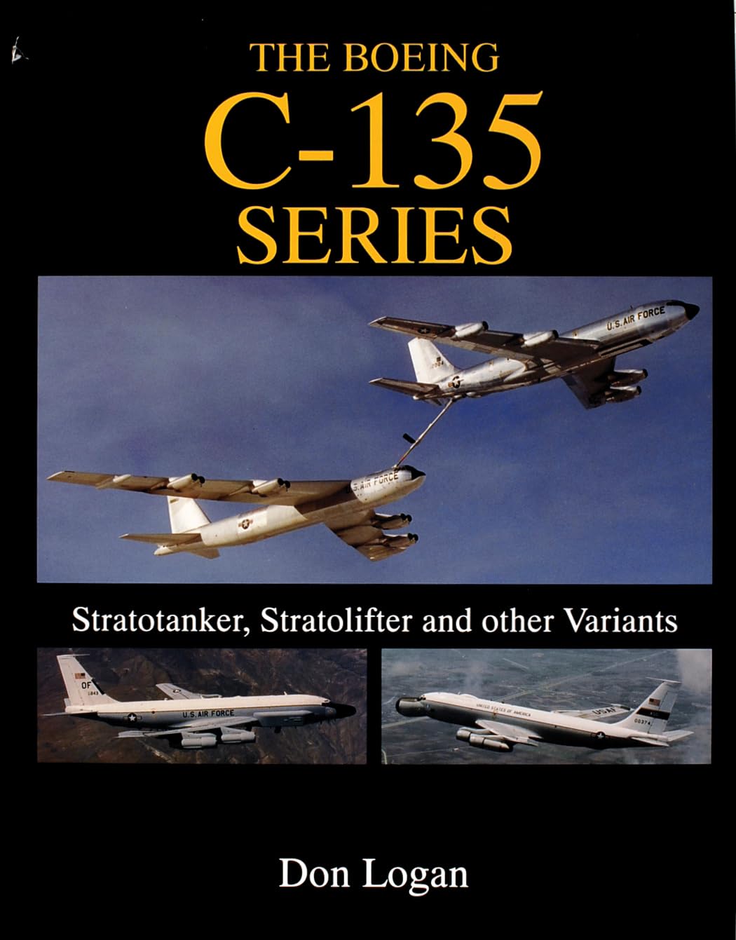 The Boeing C135 Series:: Stratotanker, Stratolifter, and other Variants (Schiffer Military History),New