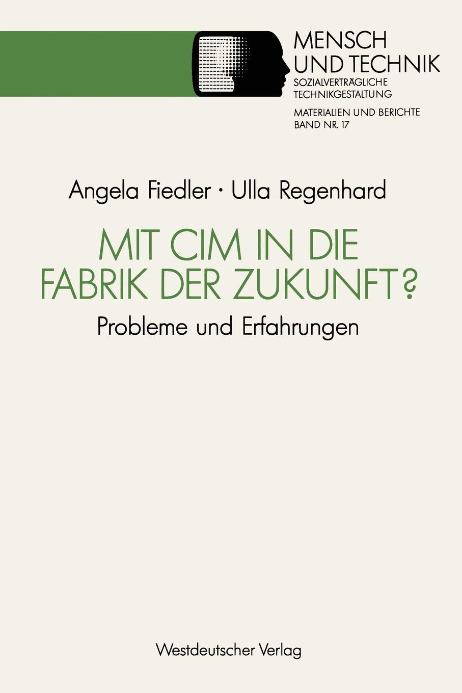 Mit Cim In Die Fabrik Der Zukunft?: Probleme Und Erfahrungen (Sozialvertrgliche Technikgestaltung, Materialien Und Berichte) (Ge,Used