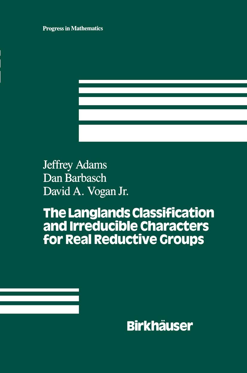 The Langlands Classification and Irreducible Characters for Real Reductive Groups (Progress in Mathematics, 104),New