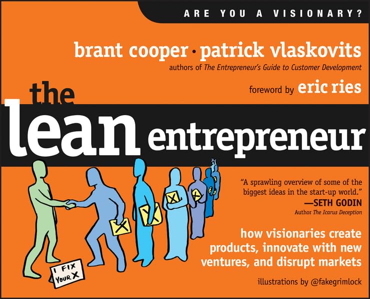 The Lean Entrepreneur: How Visionaries Create Products, Innovate With New Ventures, And Disrupt Markets,New