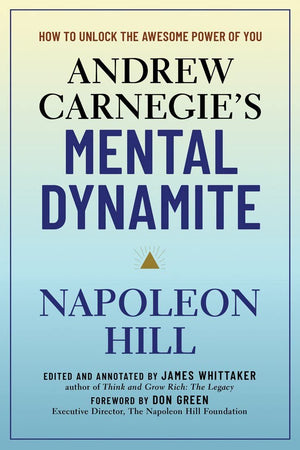 Andrew CarnegieS Mental Dynamite: An InsiderS Guide
