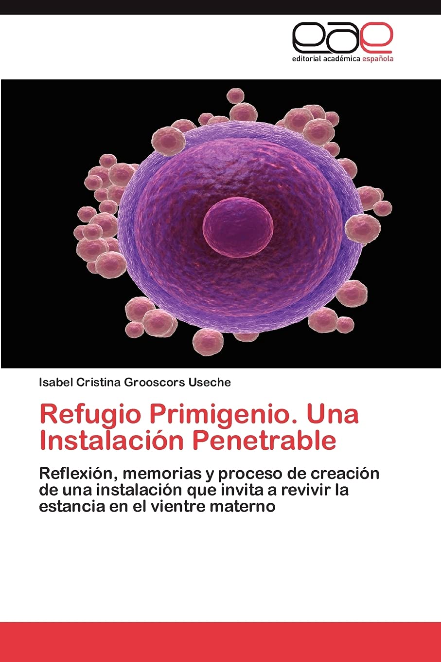 Refugio Primigenio. Una Instalacin Penetrable: Reflexin, memorias y proceso de creacin de una instalacin que invita a re,Used