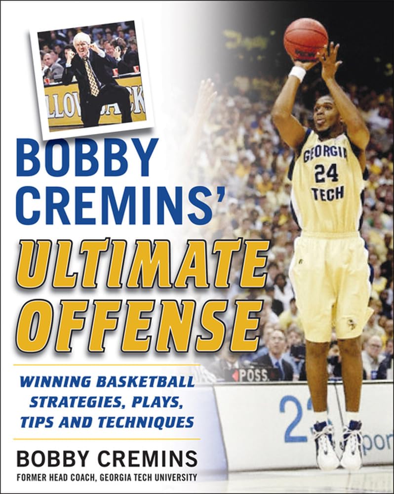 Bobby Cremins' Ultimate Offense: Winning Basketball Strategies and Plays from an NCAA Coach's Personal Playbook,New