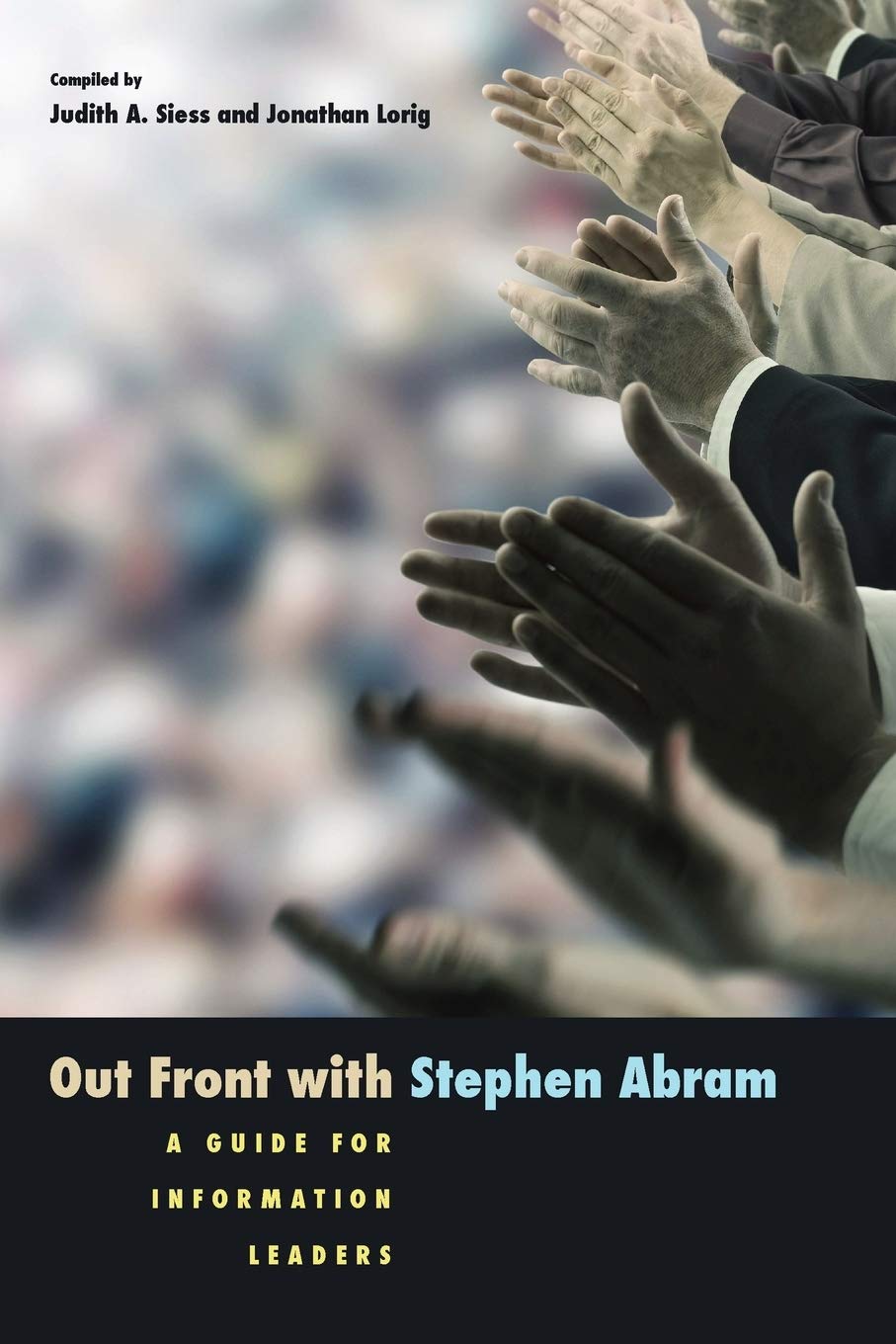 Out Front With Stephen Abram: A Guide For Information Leaders,Used