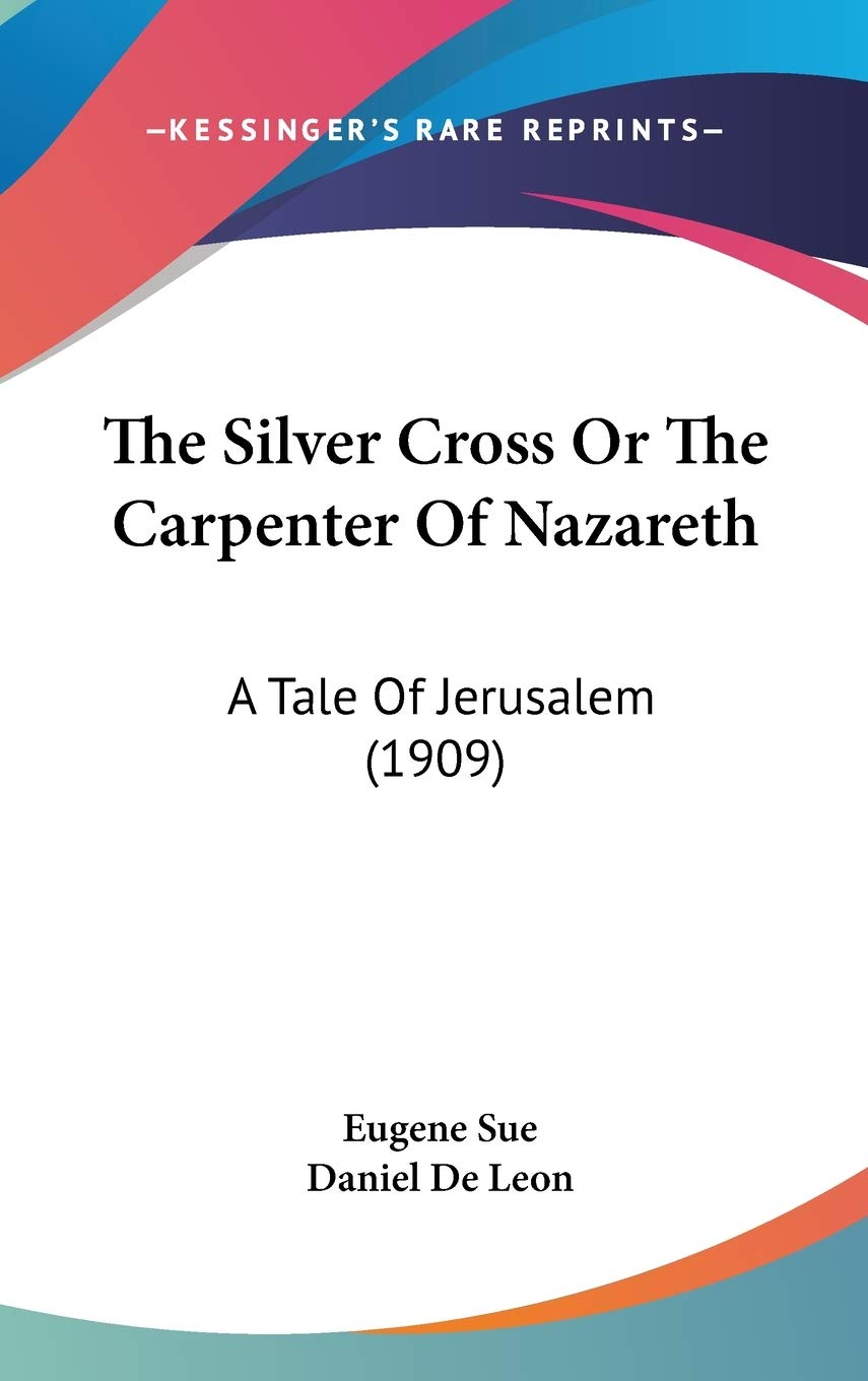 The Silver Cross Or The Carpenter Of Nazareth: A Tale Of Jerusalem (1909),Used