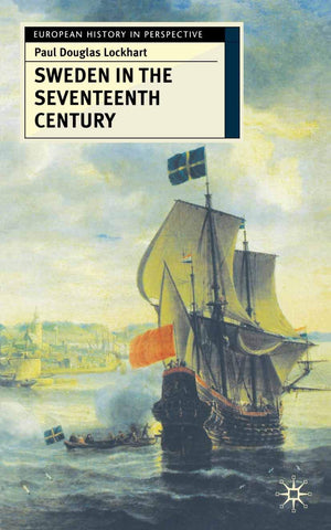 Sweden In The Seventeenth Century (European History In Perspective, 62),New