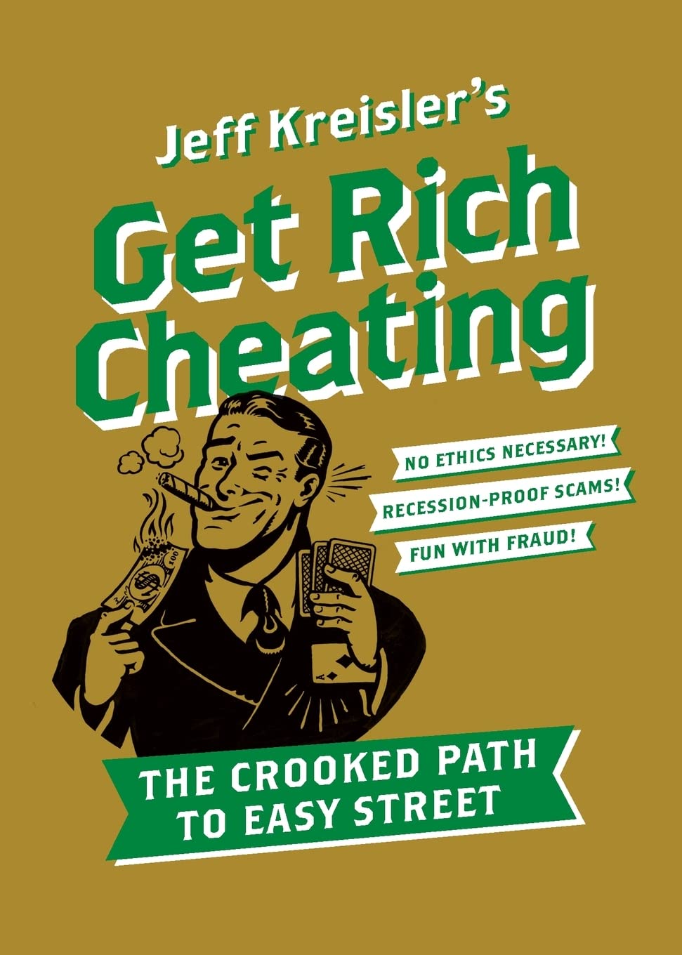 Get Rich Cheating: The Crooked Path To Easy Street-used