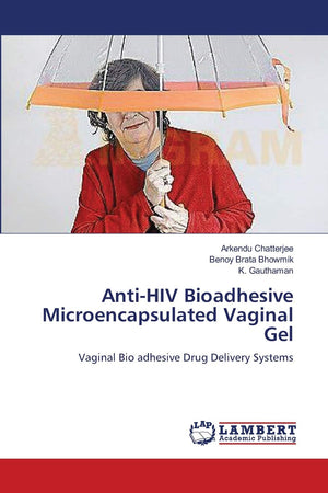 AntiHIV Bioadhesive Microencapsulated Vaginal Gel: Vaginal Bio adhesive Drug Delivery Systems,Used